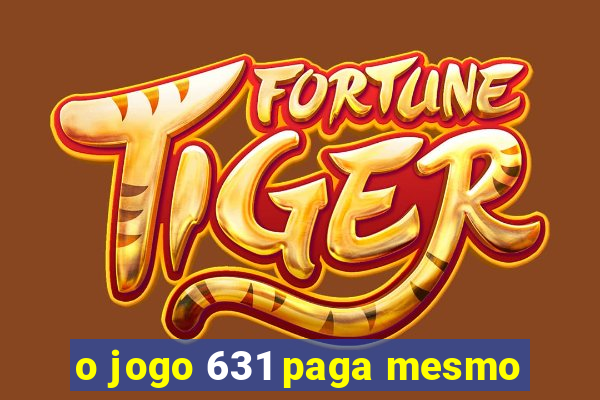 o jogo 631 paga mesmo